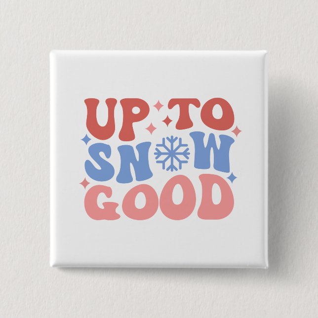 Up to Snow Good - Fun Winter Design Button (Front)