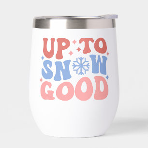 Up to Snow Good - Fun Winter Design Thermal Wine Tumbler