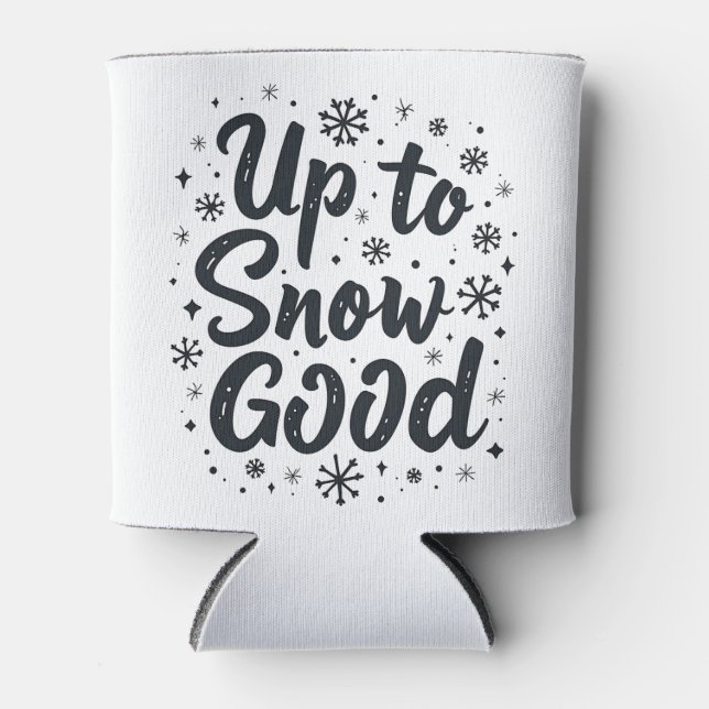 Up to Snow Good Funny Winter Snowflake Christmas Can Cooler (Front)