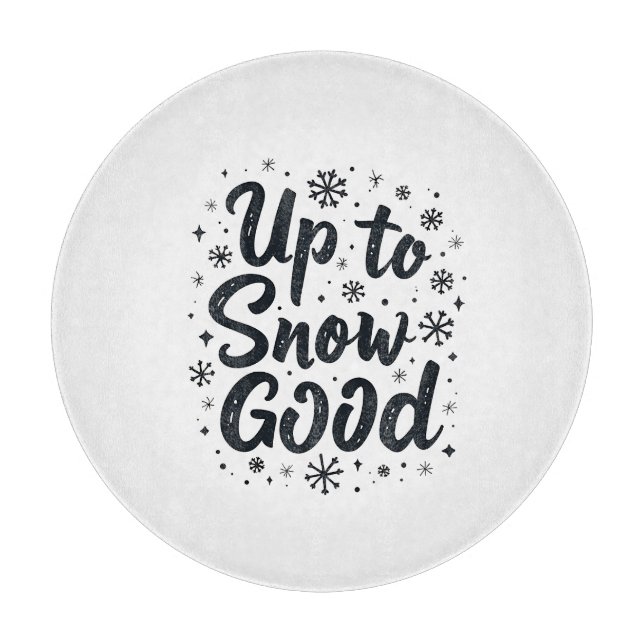 Up to Snow Good Funny Winter Snowflake Christmas Cutting Board (Front)