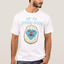 Up to Snow Good Yeti shirt Up to Snow Good Yeti shirt