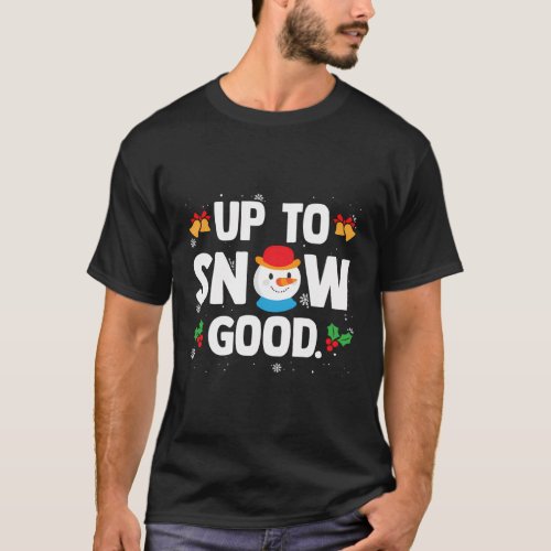 Up To Snow Snowman Smiling Snowman Carrot Nose Win T_Shirt
