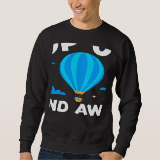 Up Up And Away Hot Air Balloon Balloonist Aeronaut Sweatshirt
