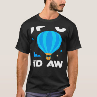 Up Up And Away Hot Air Balloon Balloonist Aeronaut T-Shirt