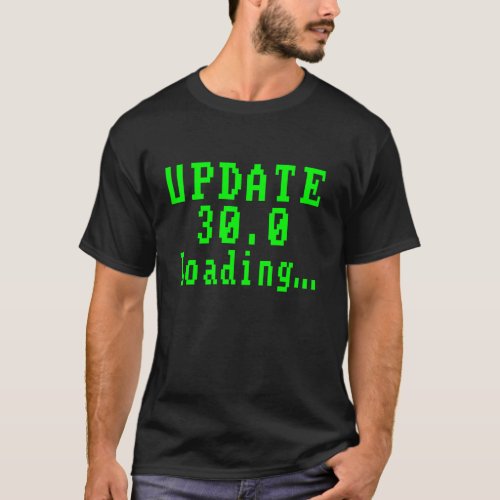 Update 30 0 Loading 30th Birthday Funny Retro Pixe T_Shirt