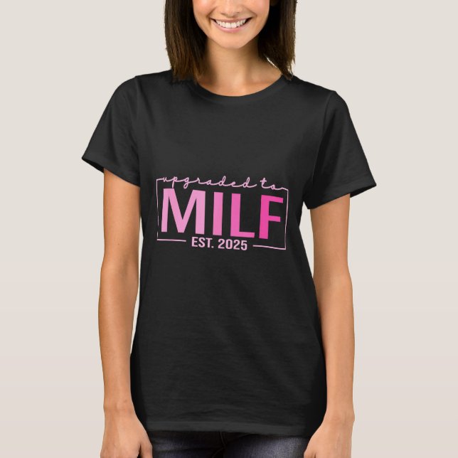 Upgraded To Milf Est 2025 Funny Birthday New Hot M T-Shirt (Front)
