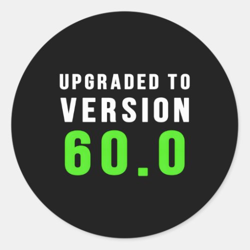 Upgraded To Version 600 60Th Geek Nerd Classic Round Sticker