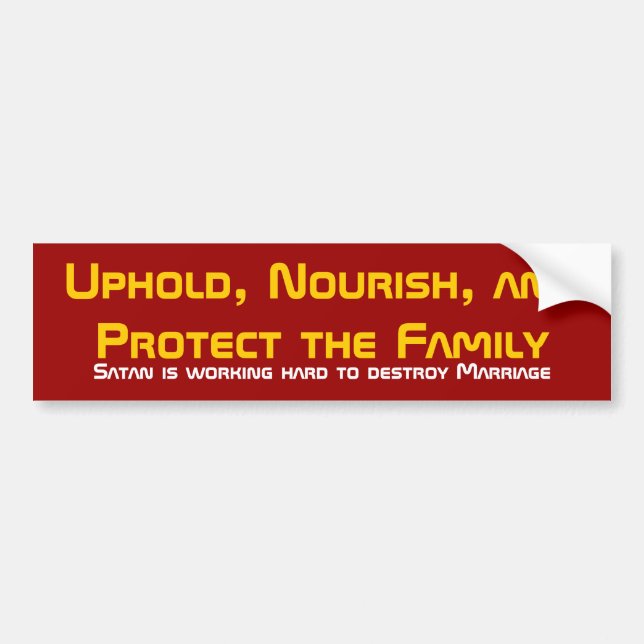 Uphold, Nourish, and Protect the Family, Satan ... Bumper Sticker (Front)