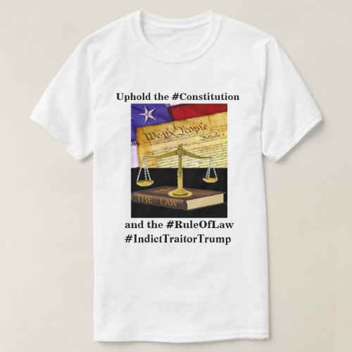 Uphold the Constitution and the RuleOfLaw T_Shirt