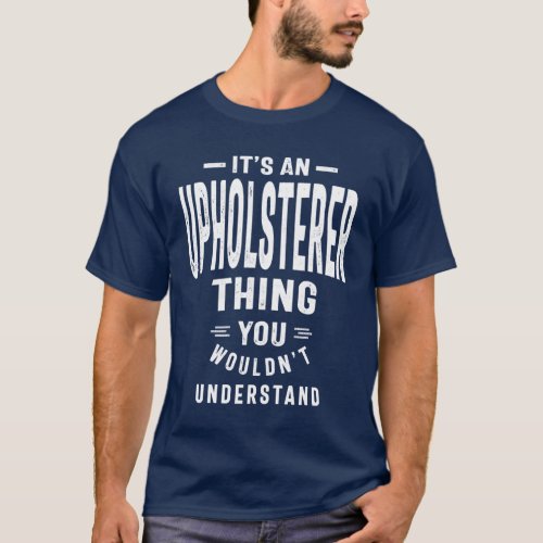 Upholsterer Gift Funny Job Title Profession T_Shirt