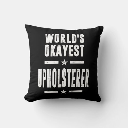 Upholsterer Job Title Gift Throw Pillow