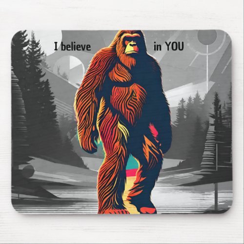 Uplifting Bigfoot Sasquatch I Believe in You Mouse Pad