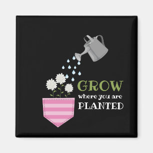 Uplifting Grow Where You Are Planted Motivational Magnet