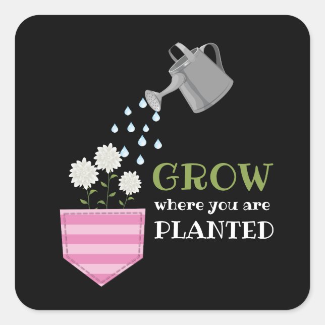 Uplifting Grow Where You Are Planted Motivational Square Sticker (Front)