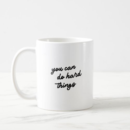 Uplifting You Can Do Hard Things Typography Quote Coffee Mug