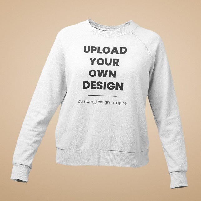 Upload Your Own Design Here | Custom Template Sweatshirt (Creator Uploaded)