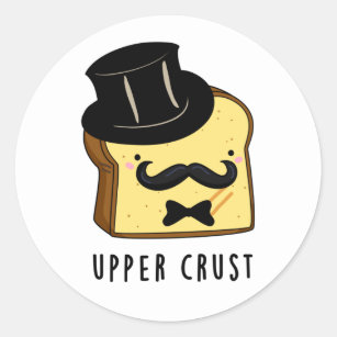 Upper Crust Funny Bread Pun Classic Round Sticker