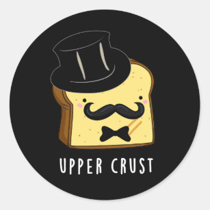 Upper Crust Funny Bread Pun Dark BG Classic Round Sticker
