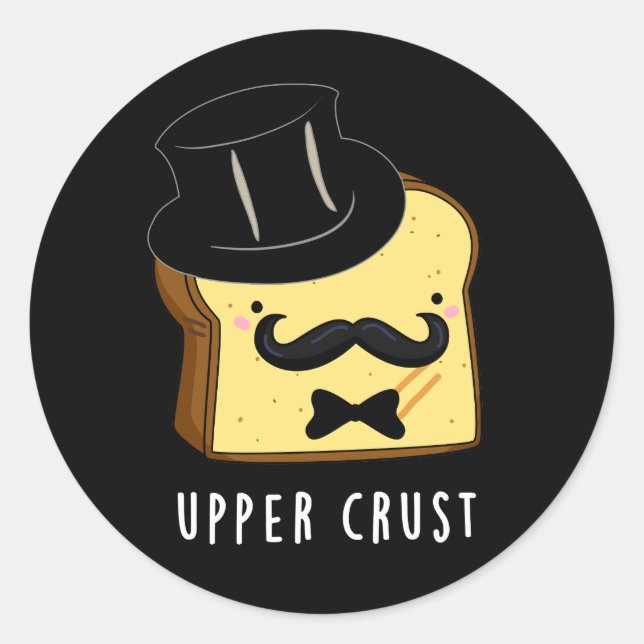Upper Crust Funny Bread Pun Dark BG Classic Round Sticker (Front)