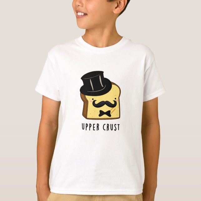 Upper Crust Funny Bread Pun  T-Shirt (Front)