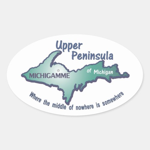 Upper Peninsula Michigamme middle of nowhere Oval Sticker