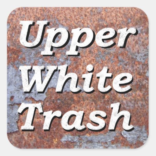 Upper White Trash on a Rusty Square Square Sticker