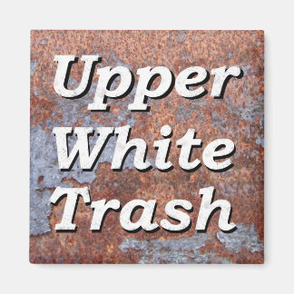 Upper White Trash Rusty Magnet