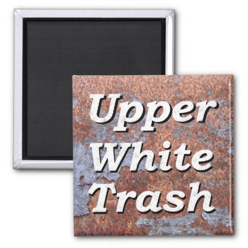 Upper White Trash Rusty Magnet