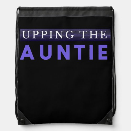 Upping the Auntie Aunt  Drawstring Bag
