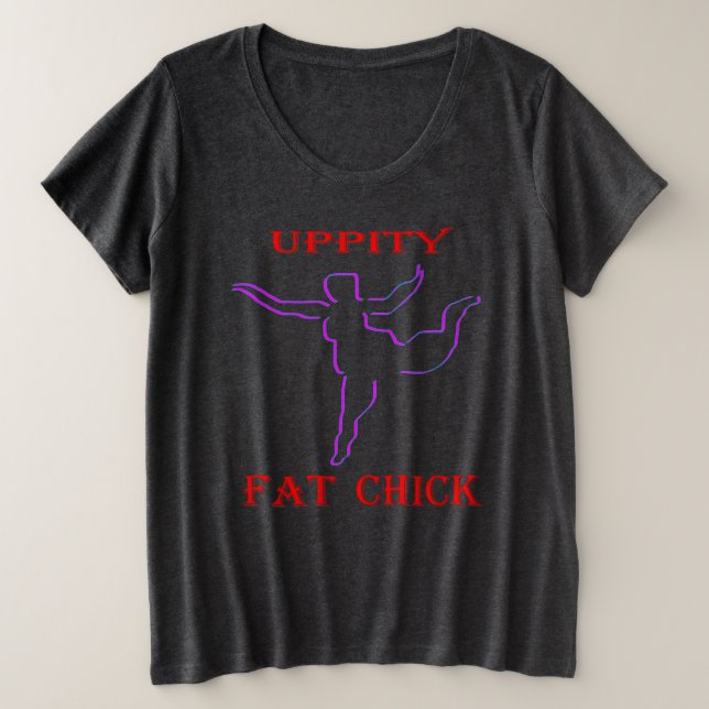 Uppity Fat Chick Plus Size T-Shirt (Design Front)