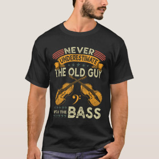 Upright Bass Never Underestimate Old Guy With Doub T-Shirt