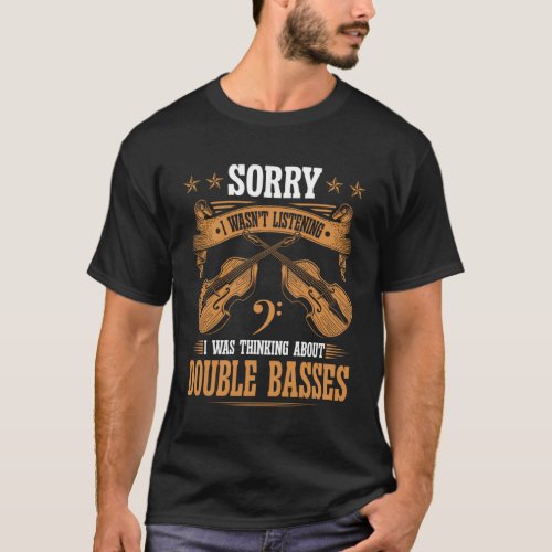 Upright Bass Thinking About Double Bass Fiddle T_Shirt