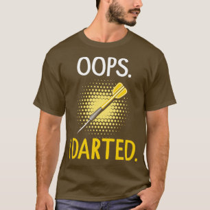 ups I darted  T-Shirt