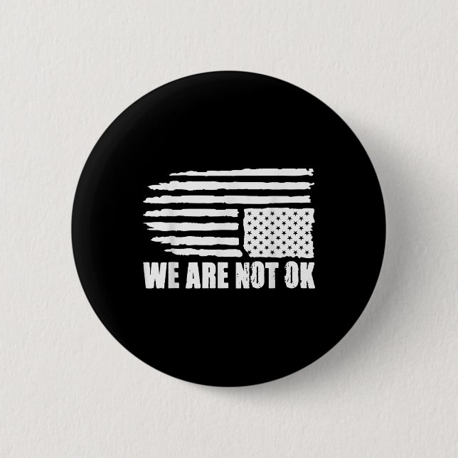 Upside Down American Flag Distressed We Are Not Ok Button (Front)