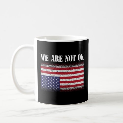 Upside Down Flag   We Are Not Ok Usa Flag Distress Coffee Mug