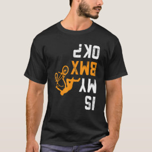Upside Down Is My Bmx Ok  For Bmx Biker T-Shirt
