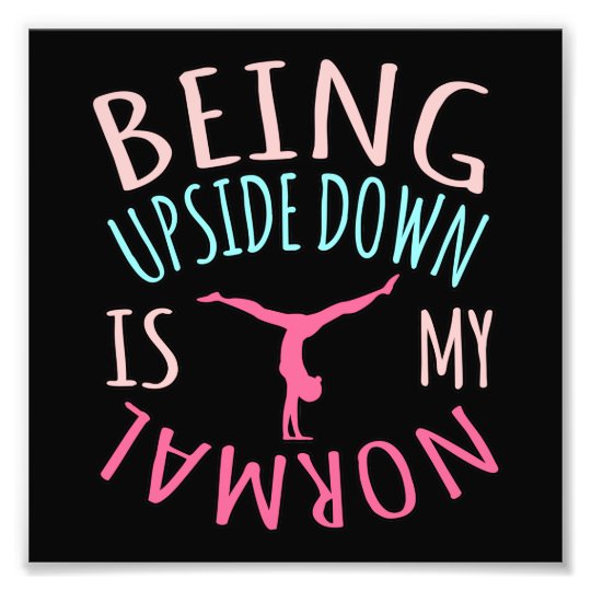 Upside Down Is Normal Gymnastics Gymnast Gymnastic Photo Print | Zazzle.com