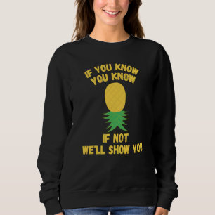 Upside Down Pineapple Swingers If You Know You Kn Sweatshirt