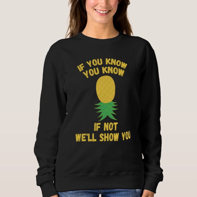 Upside Down Pineapple  Swingers If You Know You Kn Sweatshirt (Front)