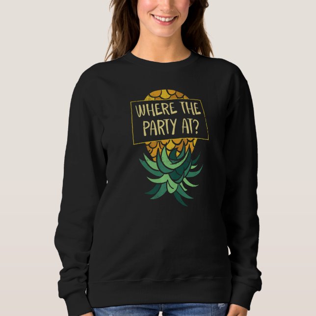Upside Down Pineapple Where Party Funny Swinger Sweatshirt (Front)
