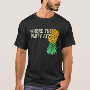 Upside Down Pineapple Where Party Funny Swinger T-Shirt