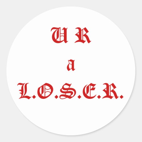 UR a Loser Sticker