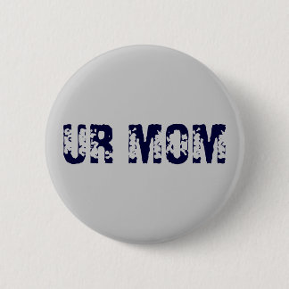 UR MOM PINBACK BUTTON