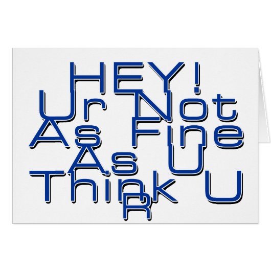 Ur Not As Fine As You Think You Are (Front Horizontal)