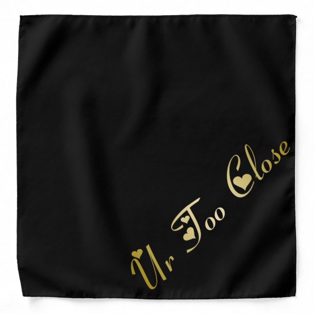 Ur Too Close Bandana (Front)