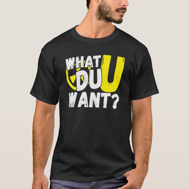 Uranium What Du U Want T-Shirt (Front)