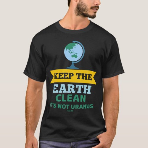 Uranus funny saying environmental protection T_Shirt