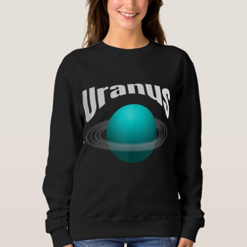 Uranus Gift Design _ Solar System Planet _ Astrono Sweatshirt