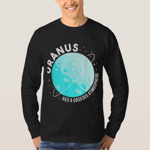 URanus Has A Gaseous Atmosphere Gifts Astronomy te T_Shirt