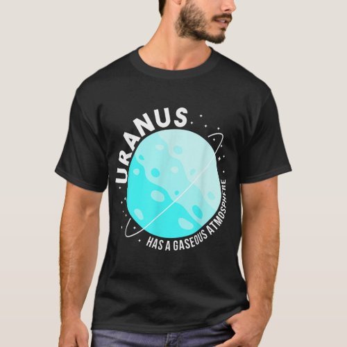 URanus Has A Gaseous Atmosphere Gifts Astronomy te T_Shirt